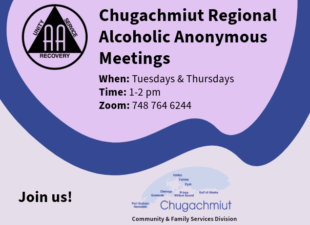 Chugachmiut Regional Alcoholic Anonymous Meetings
When: Tuesdays & Thursdays
Time: 1-2 pm
Zoom: 748 764 6244

Join us!
Chugachmiut logo
Community & Family Services Division 